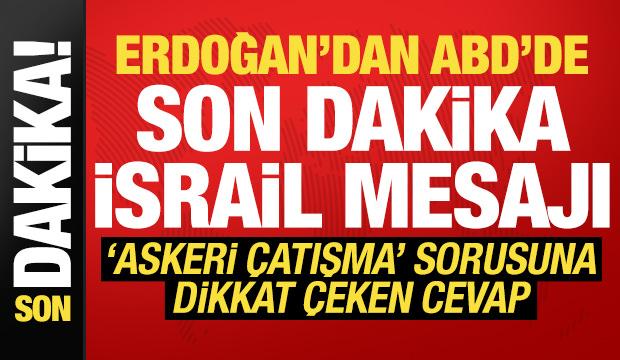 Erdoğan'dan ABD'de son dakika İsrail mesajı! 'Askeri çatışma' sorusuna cevap verdi...