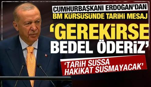 Erdoğan'dan BM kürsüsünde tarihi mesaj: Gerekirse bedel öderiz ama susmayız