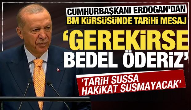 Erdoğan'dan BM kürsüsünde tarihi mesaj: Gerekirse bedel öderiz ama susmayız