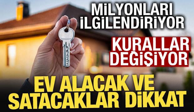 Ev alıp satacaklar dikkat: Gayrimenkulde kurallar değişiyor