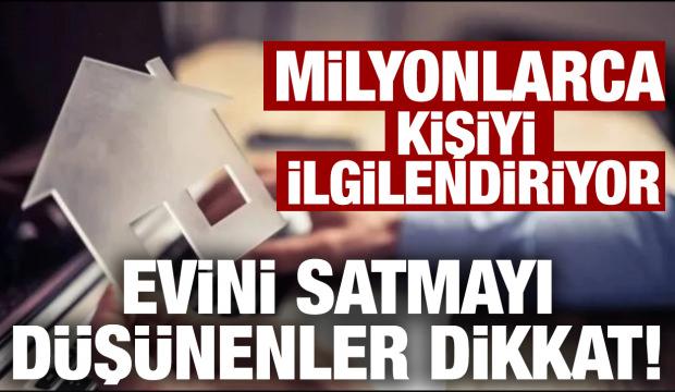 Ev satışında yeni dönem! Milyonlarca kişiyi ilgilendiriyor