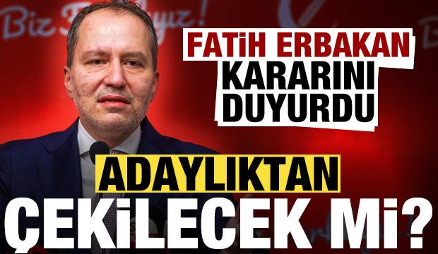 Fatih Erbakan kararını duyurdu! Adaylıktan çekilecek mi?