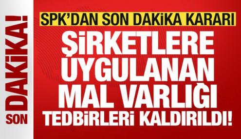 SPK'dan son dakika kararı: Şirketlere uygulanan mal varlığı tedbirleri kaldırıldı