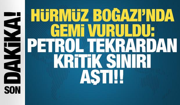 Hürmüz Boğazı'nda gemi vuruldu: Petrol kritik sınırı aştı!