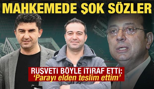 İmamoğlu davasında rüşvet itirafı: 30 bin euroyu elden verdim