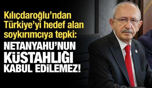 Kılıçdaroğlu'ndan Netanyahu'ya tepki: Kabul edilemez