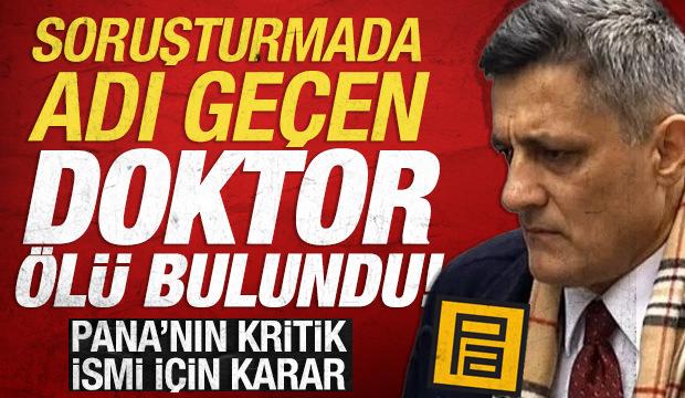 Kozinoğlu dosyasında adı geçen doktor evinde ölü bulundu: Pana'nın kritik ismi için karar