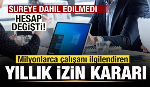 Milyonlarca çalışanı ilgilendiren yıllık izin kararı! Süreye dahil edilmedi! Hesap değişti