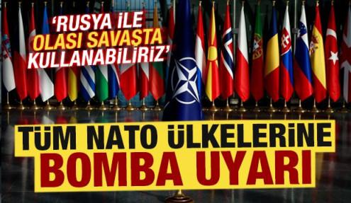 NATO ülkelerine bomba uyarı! 'Rusya ile olası savaşta kullanabiliriz'