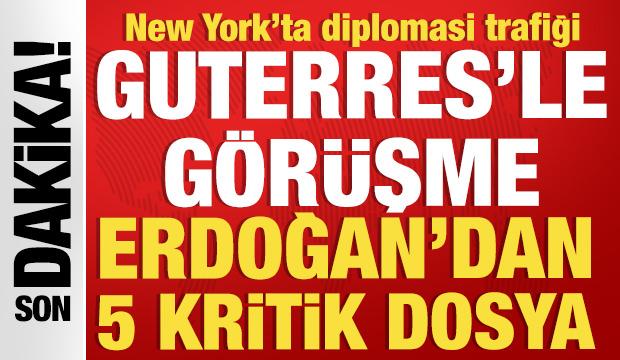 New York'ta diplomasi trafiği: Erdoğan ile Guterres bir araya geldi