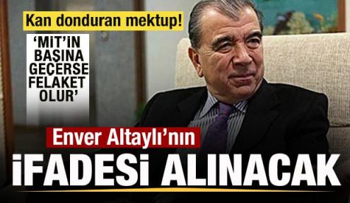 Soruşturma derinleşiyor! Enver Altaylı’nın ifadesi alınacak! Kan donduran mektup sorulacak