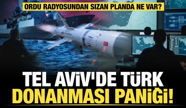 Tel Aviv'de Türk Donanması paniği! Ordu radyosundan sızan planda ne var?