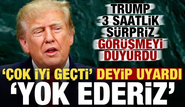 Trump 3 saatlik sürpriz görüşmeyi duyurdu! 'Çok iyi geçti' deyip uyardı: Yok ederiz....