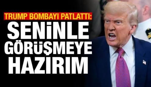 Trump bombayı patlattı: Seninle görüşmeye hazırım