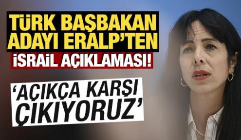Türk Başbakan adayı Eralp'ten İsrail açıklaması! 'Açıkça karşı çıkıyoruz'