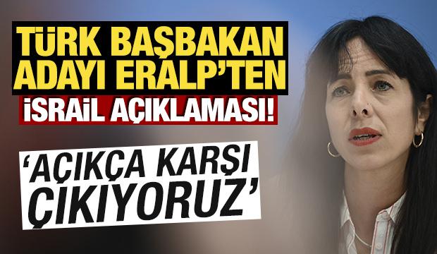 Türk Başbakan adayı Eralp'ten İsrail açıklaması! 'Açıkça karşı çıkıyoruz'