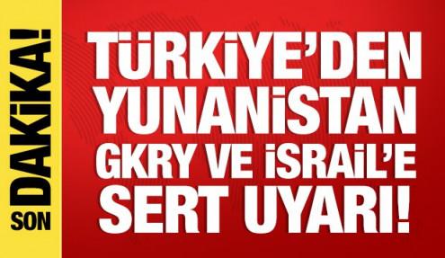 Türkiye'den Yunanistan, GKRY ve İsrail'e uyarı: Müsaade etmeyiz!