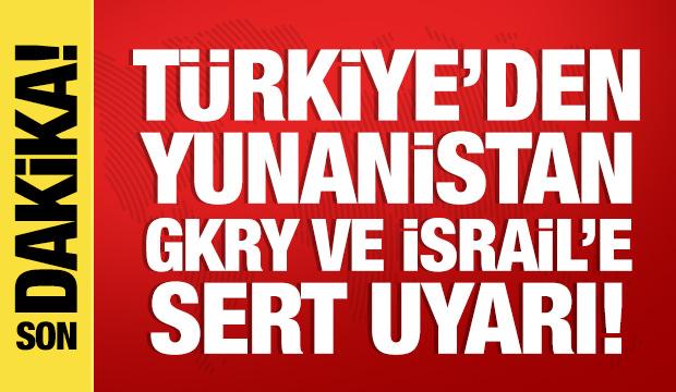 Türkiye'den Yunanistan, GKRY ve İsrail'e uyarı: Müsaade etmeyiz!