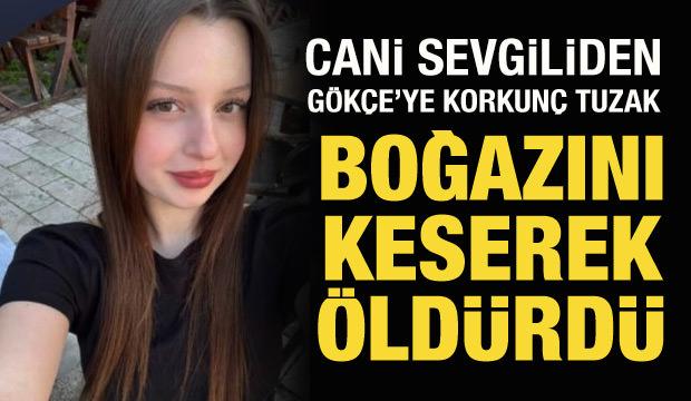 18 yaşındaki Gökçe, sevgilisi tarafından boğazı kesilerek öldürüldü