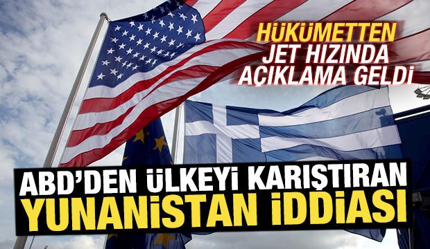 ABD'den &uuml;lkeyi karıştıran Yunanistan iddiası! H&uuml;k&uuml;metten jet hızında a&ccedil;ıklama