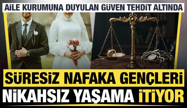 Aile kurumu tehdit altında: 'Süresiz nafaka gençleri nikahsız yaşama itiyor'