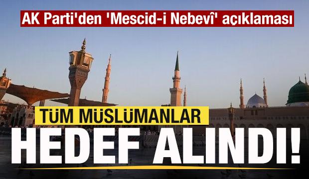 AK Parti'den 'Mescid-i Nebevî' açıklaması: Tüm Müslümanlara dönük gayrı meşru eylem