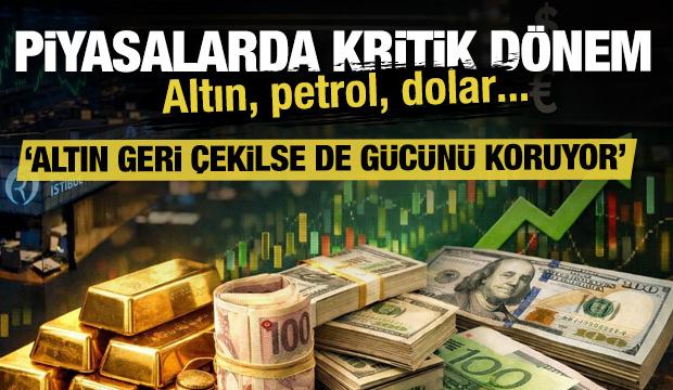 Altın, petrol, dolar... Piyasalarda kritik d&ouml;nem başladı!