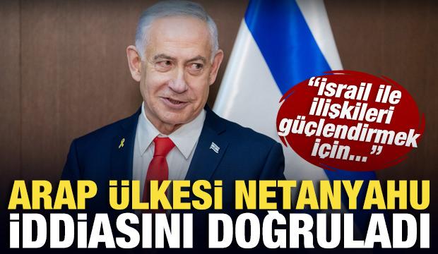 Arap ülkesi, Netanyahu iddiasını doğruladı: İsrail ile ilişkileri güçlendirmek için...