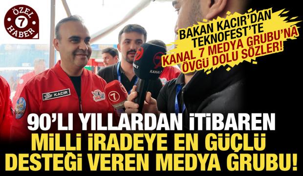 Bakan Kacır'dan TEKNOFEST'te Kanal 7 Medya Grubu'na &ouml;vg&uuml; dolu s&ouml;zler!