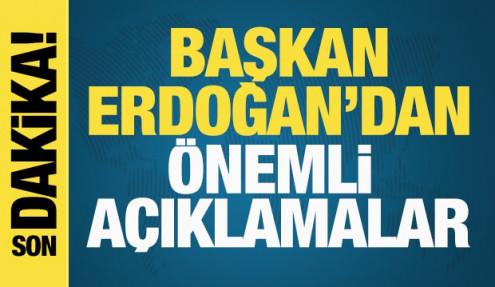 Başkan Erdoğan'dan önemli açıklamalar