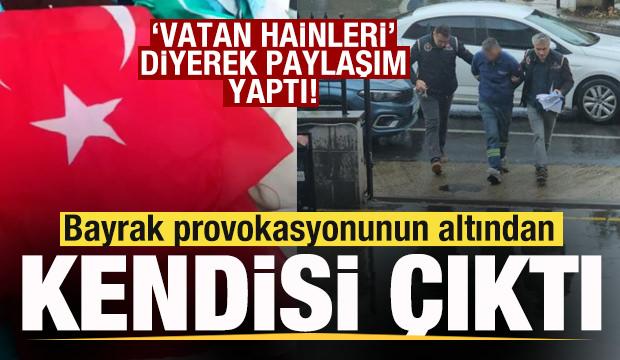 Bayrak provokasyonunun altından kendisi çıktı! 'Vatan hainleri' diyerek paylaşım yaptı