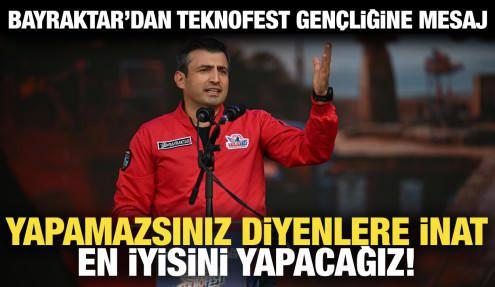 Bayraktar'dan TEKNOFEST gençliğine mesaj: 'Yapamazsınız' diyenlere inat!