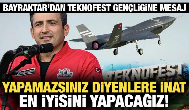 Bayraktar'dan TEKNOFEST gençliğine mesaj: 'Yapamazsınız' diyenlere inat!