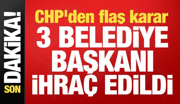 CHP İstanbul'da 3 ilçenin belediye başkanını ihraç etti