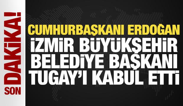 Cumhurbaşkanı Erdoğan, İzmir Büyükşehir Belediye Başkanı Tugay'ı kabul etti