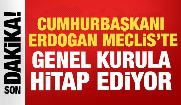 Cumhurbaşkanı Erdoğan, Meclis'te: Genel kurula hitap ediyor