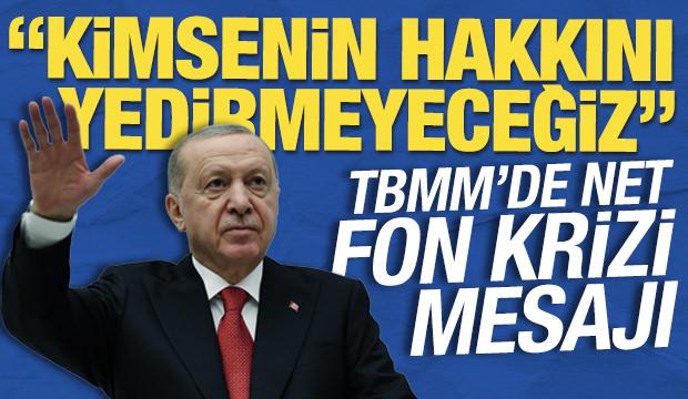 Cumhurbaşkanı Erdoğan'dan Meclis'te fon krizi &ccedil;ıkışı: Kimsenin hakkını yedirmeyeceğiz
