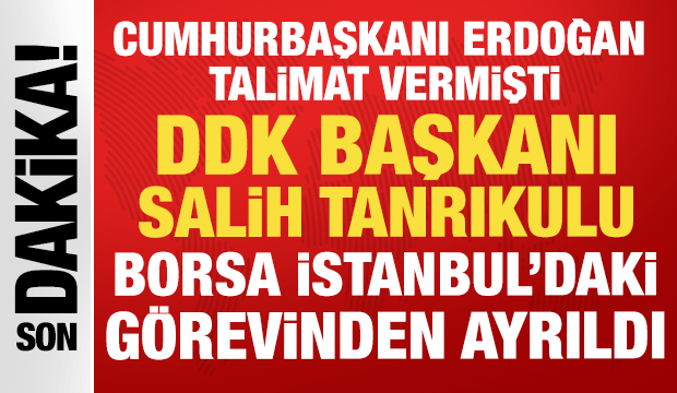 Erdoğan talimat vermişti: DDK Başkanı Tanrıkulu Borsa İstanbul'daki görevinden ayrıldı