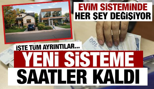 Evim sisteminde her şey değişiyor: Yeni d&ouml;nem yarın sabah başlıyor! İşte t&uuml;m ayrıntılar