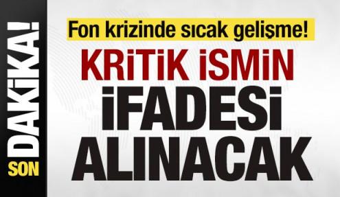 Fon krizinde son dakika gelişmesi! Kritik ismin ifadesi alınacak