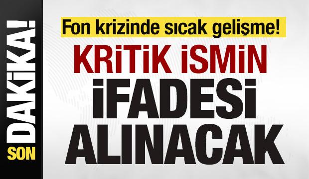 Fon krizinde son dakika gelişmesi! Kritik ismin ifadesi alınacak