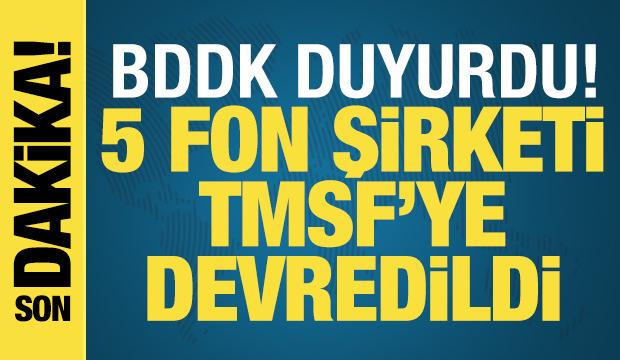 Fon soruşturmasında yeni gelişme! 5 fon şirketi TMSF'ye devredildi