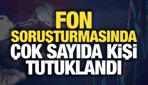 Fon soruşturmasında çok sayıda kişi tutuklandı