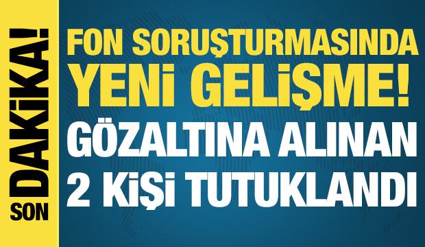 Fon soruşturmasında yeni gelişme