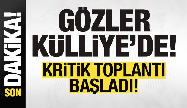 Gözler Külliye'de! Kritik toplantı başladı! 