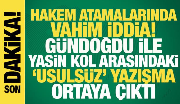 Hakem atamalarında vahim iddia! Gündoğdu ile Yasin Kol arasında 'usulsüz' yazışma...