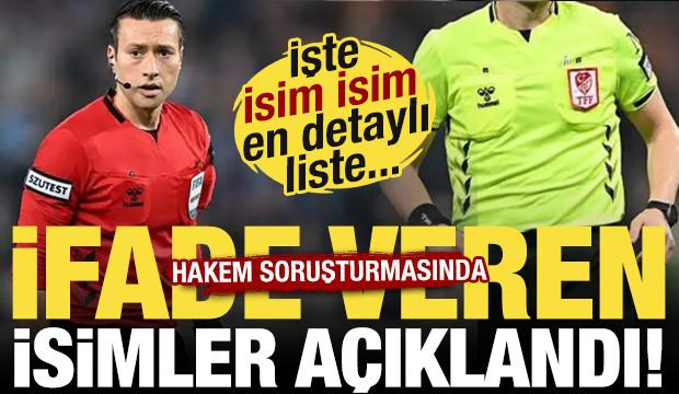 Hakem soruşturmasında ifade veren isimler a&ccedil;ıklandı! İşte en detaylı liste...