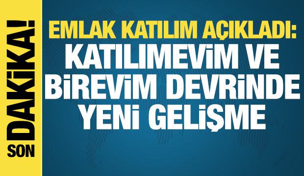 Emlak Katılım açıkladı: Katılımevim ve Birevim devrinde yeni gelişme