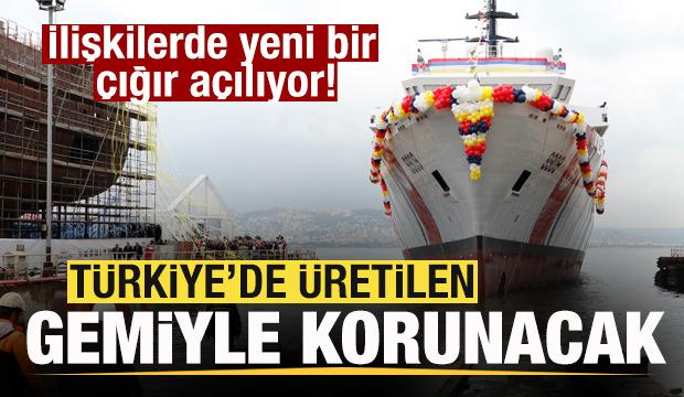 İlişkilerde yeni bir çığır açılıyor! Türkiye'de üretilen gemiyle korunacak!