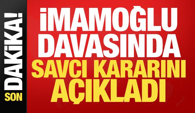 İmamoğlu davasında kritik gelişme: Savcı kararını açıkladı